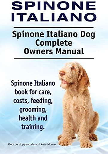 Spinone Italiano. Spinone Italiano Dog Complete Owners Manual. Spinone Italiano book for care, costs, feeding, grooming, health and training.