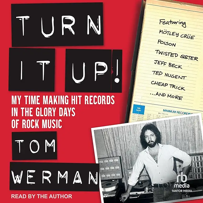 Turn It Up!: My Time Making Hit Records in the Glory Days of Rock Music (Featuring MÃ¶tley CrÃ¼e, Poison, Twisted Sister, Jeff Beck,