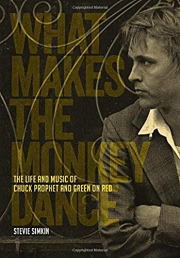 What Makes the Monkey Dance: The Life and Music of Chuck Prophet and Green on Red