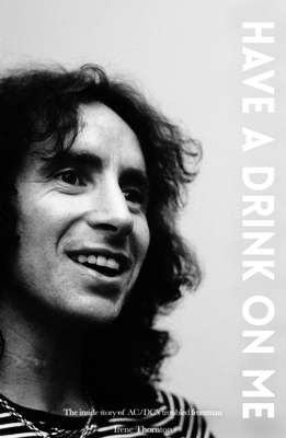 Bon Scott Have a Drink on Me: The Inside Story of Ac/DC's Troubled Frontman