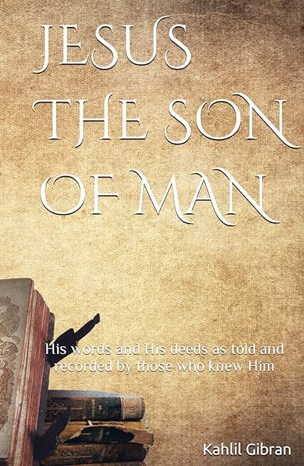 Jesus the Son of Man: His words and His deeds as told and recorded by those who knew Him (Aziloth Books)