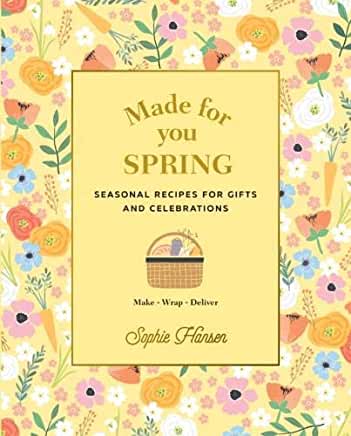Made for You: Spring: Seasonal Recipes for Gifts and Celebrations: Make, Wrap, Deliver