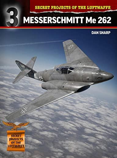 Secret Projects of the Luftwaffe: Messerschmitt Me 262