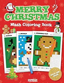 Merry Christmas Math Coloring Book: Pixel Art For Kids: Addition, Subtraction, Multiplication and Division Practice Problems (Christmas Activity Books