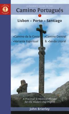 A Pilgrim's Guide to the Camino PortuguÃ©s: Lisbon - Porto - Santiago / Camino Central, Camino de la Costa, Variente Espiritual & Senda Litoral