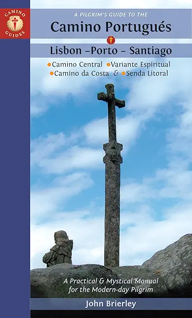 A Pilgrim's Guide to the Camino PortuguÃ©s Lisbon - Porto - Santiago: Including Camino Central, Variente Espiritual, Camino Da Costa, & Senda Litoral