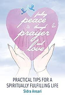 Finding Peace Through Prayer and Love: Practical Tips for a Spiritually Fulfilling Life