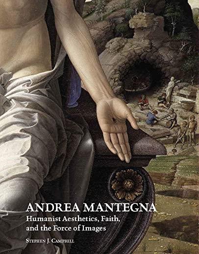 Andrea Mantegna: Humanist Aesthetics, Faith, and the Force of Images