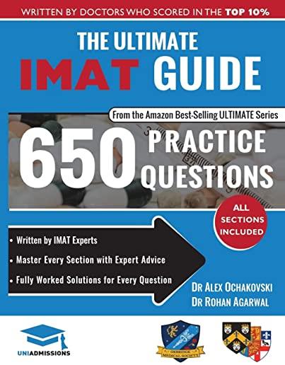 The Ultimate IMAT Guide: 650 Practice Questions, Fully Worked Solutions, Time Saving Techniques, Score Boosting Strategies, 2019 Edition, UniAd