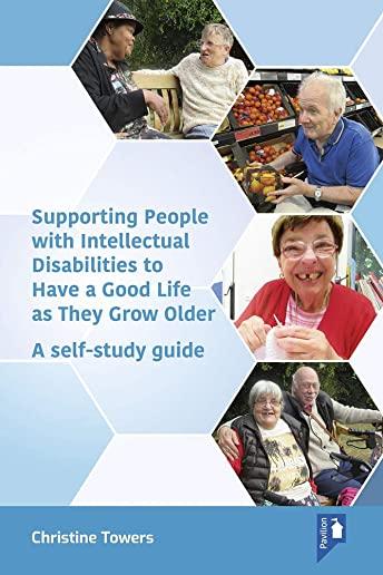 Supporting People with Intellectual Disabilities to Have a Good Life as They Grow Older: A Self-Study Guide