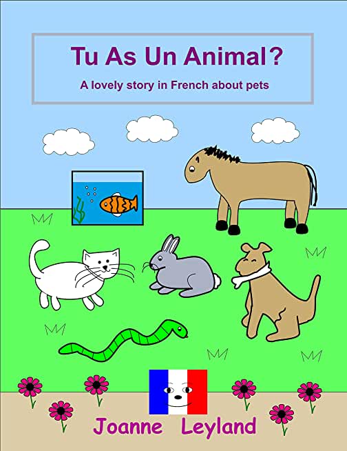 Tu As Un Animal?: A lovely story in French about pets
