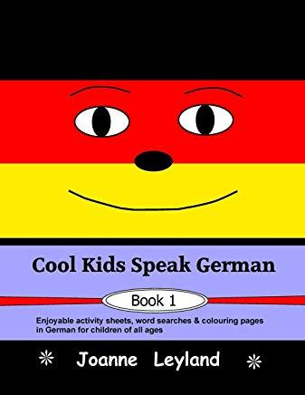 Cool Kids Speak German - Book 1: Enjoyable activity sheets, word searches & colouring pages in German for children of all ages