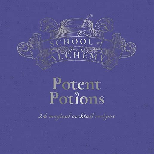School of Alchemy: Potent Potions: 26 Magical Cocktail Recipes