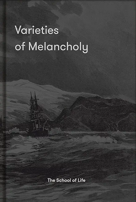 Varieties of Melancholy: A Hopeful Guide to Our Somber Moods