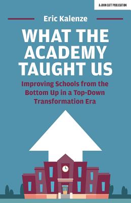 What the Academy Taught Us: Improving Schools from the Bottom-Up in a Top-Down Transformation Era