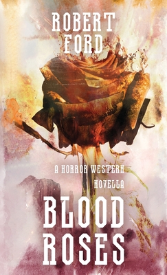 Blood Roses: A Horror Western Novella