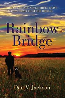 Rainbow Bridge: Our Best Friends Never Truly Leave... They Await Us At The Bridge.