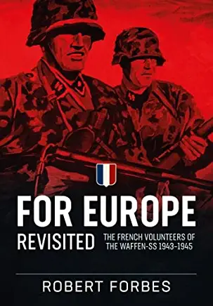 For Europe Revisited: The French Volunteers of the Waffen-SS 1943-1945