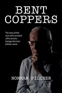 Bent Coppers: The Story of The Man Who Arrested John Lennon, George Harrison and Brian Jones