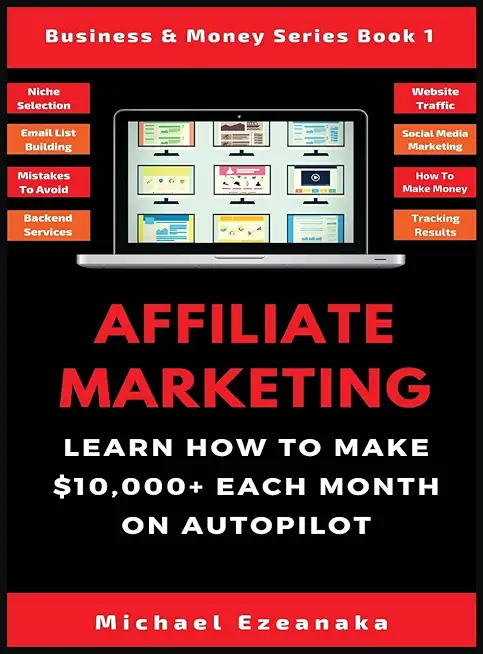Affiliate Marketing: Learn How to Make $10,000+ Each Month on Autopilot.