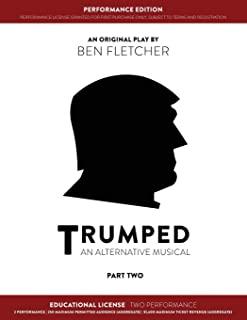 TRUMPED (An Alternative Musical) Part Two Performance Edition, Educational Two Performance