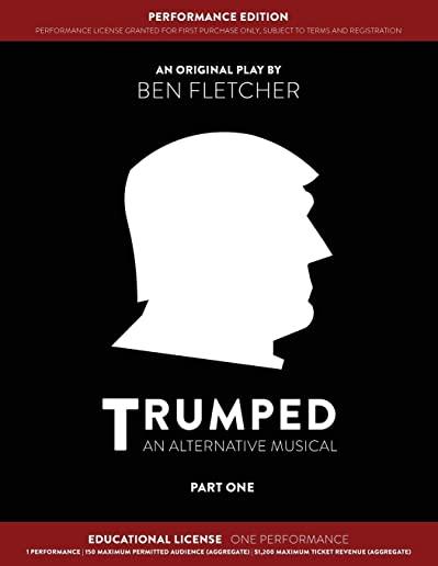 TRUMPED (An Alternative Musical) Part One Performance Edition, Educational One Performance