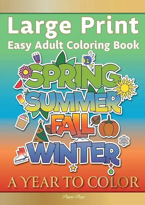 Large Print Easy Adult Coloring Book A YEAR TO COLOR: A Motivational Coloring Book Of Seasons, Celebrations & Holidays For Seniors, Beginners & Anyone