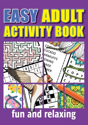 Easy Adult Activity Book: Fun And Relaxing. Large Print, Jumbo Puzzles, Coloring Pages, Writing Activities, Sudoku, Crosswords, Word Searches, B