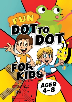 Fun Dot To Dot For Kids Ages 4-8: Connect the dots puzzles for children. Easy activity book for kids age 3, 4, 5, 6, 7, 8. Big book of dot to dots gam