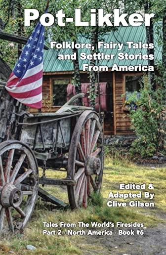 Pot-Likker: Folklore, Fairy Tales and Settler Stories From America