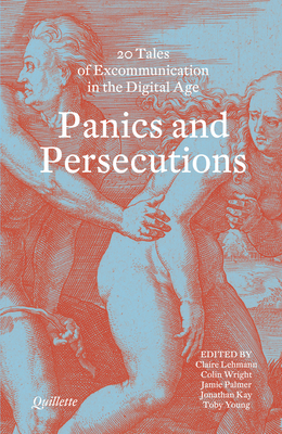 Panics and Persecutions - 20 Quillette Tales of Excommunication in the Digital Age
