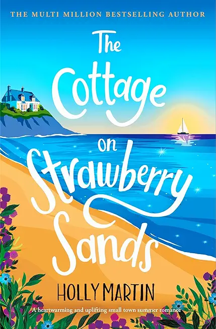 The Cottage on Strawberry Sands: A heartwarming and uplifting small town summer romance