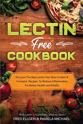 Lectin Free Cookbook: Discover The Best Lectin Free Slow Cooker, Crockpot Recipes To Reduce Inflammation For Better Health and Vitality: Wit