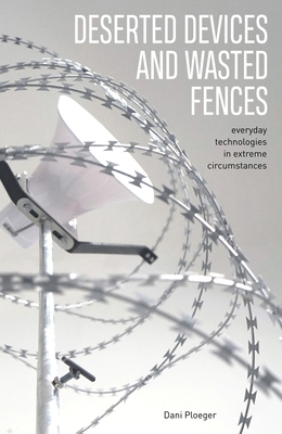 Deserted Devices and Wasted Fences: Everyday Technologies in Extreme Circumstances