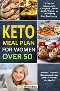 Keto Meal Plan for Women Over 50: A Gentler Approach to Ketogenic Diet for Senior Women to Uncovering Limitless Energy, Prevent Common Diseases and Lo
