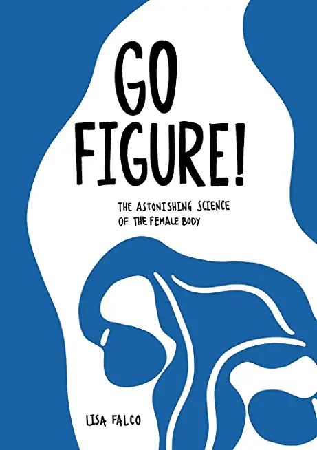 Go Figure!: The astonishing science of the female body