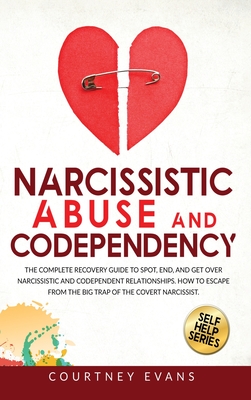 Narcissistic Abuse and Codependency: All You Need To Know To Recover From a Toxic Relationship and Avoid Gaslighting. How To Identify, Disarm and Prot