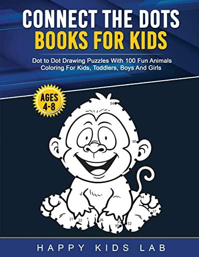 Connect The Dots Books For Kids Ages 4-8: Dot to Dot Drawing Puzzles With 100 Fun Animals Coloring For Kids, Toddlers, Boys And Girls