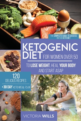 Ketogenic Diet for Women After 50: The Complete Guide to Success on the Keto Diet and 120 Delicious Recipes + 30-Day Keto Meal Plan to Lose Weight, He