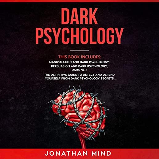 Dark Psychology: This Book Includes: Manipulation and Dark Psychology, Persuasion and Dark Psychology, Dark NLP