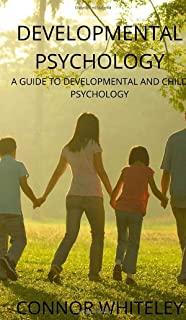 Developmental Psychology: A Guide to Developmental and Child Psychology