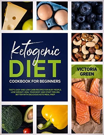 Ketogenic Diet Cookbook for Beginners: Tasty, Easy and Low-Carb Recipes for Busy People. Lose Weight, Heal Your Body and Start Feeling Better with Del