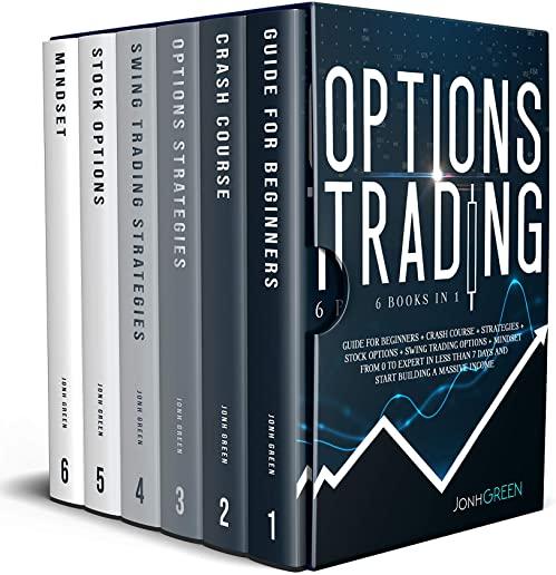 Options trading: 6 in 1: Guide for beginners + crash course + strategies + stock options + swing trading options + mindset. From 0 to e