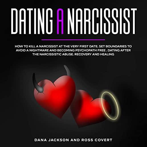 Dating a Narcissist: How to Kill a Narcissist at the Very First Date. Set Boundaries to Avoid a Nightmare and Becoming Psychopath free . Da