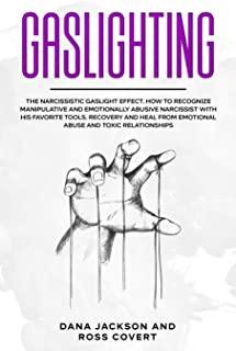 Gaslighting: The Narcissistic Gaslight Effect. How to Recognize Manipulative and Emotionally Abusive Narcissist with His Favorite T