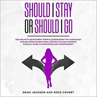 Should I Stay or Should I Go: Dealing with Detachment from a Codependent or a Narcissist. Healing form an Emotional Destructive Relationship. Surviv