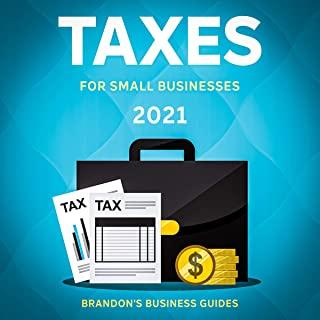 Taxes For Small Businesses 2021: The Blueprint to Understanding Taxes for Your LLC, Sole Proprietorship, Startup and Essential Strategies and Tips to