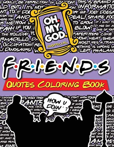 Friends Quotes Coloring Book: The Unofficial Friends TV Show Coloring Book for Friends Fans