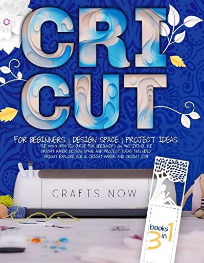 Cricut 3 in 1: The 2021 Updated Guide for Beginners on Mastering the Cricut Maker. Design Space and Project Ideas Included - Cricut E