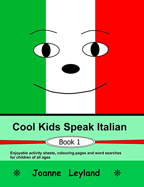 Cool Kids Speak Italian - Book 1: Enjoyable activity sheets, word searches & colouring pages in Italian for children of all ages
